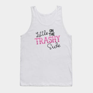 A Little on the Trashy Side - NOT FOR RESALE WITHOUT PERMISSION Tank Top